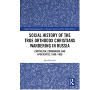 Social History of the True Orthodox Christians Wandering in Russia Capitalism, Communism, and Apocalypse, 1900-1930 - Igor Kuziner - Routledge - ebook (ePub) - Livre