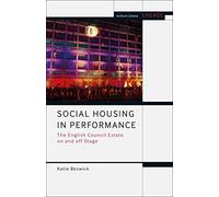 Social Housing In Performance: The English Council Estate On And Off Stage