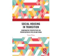 Social Housing in Transition Comparative Perspectives on Privatisation in the UK and China - Yiqian Wang - Routledge - ebook (ePub) - Livre