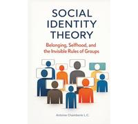 Social Identity Theory: Belonging, Selfhood, and the Invisible Rules of Groups