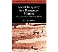Social Inequality in a Portuguese Hamlet, Cambridge Studies in Social and Cultural Anthropology Brian Juan O'Neill (Auteur)
