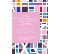 Social Infrastructure in Neighbourhoods and Cities: Studying the Facilities That Sustain Community, Social Networks, and Trust