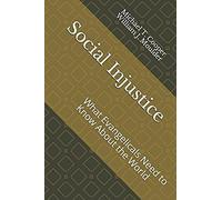 Social Injustice: What Evangelicals Need To Know About The World