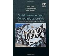 Social Innovation and Democratic Leadership: Communities and Social Change from Below - [Livre en VO] Sonia M Ospina, Marc Pares, Joan Subirats (Auteur)