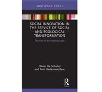 Social Innovation in the Service of Social and Ecological Transformation : The Rise of the Enabling State Olivier De Schutter , Tom Dedeurwaerdere (Auteur)