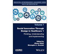 Social Innovation Through Design in Healthcare 1: Thinking, Understanding and Implementing