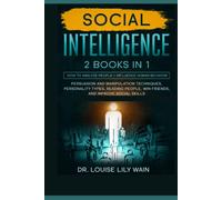 Social Intelligence: 2 BOOKS IN 1: How to Analyze People + Influence Human Behavior. Persuasion and Manipulation Techniques, Personality Types, Reading People, Win Friends, and Improve Social Skills