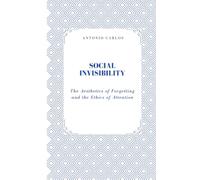 Social Invisibility: The Aesthetics of Forgetting and the Ethics of Attention