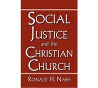 Social Justice and the Christian Church Nash, Ronald H. (Auteur)