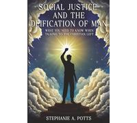 Social Justice and the Deification of Man: What You Need to Know When Talking to the Christian Left