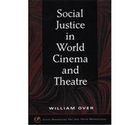 Social Justice in World Cinema and Theatre, Civic Discourse for the Third Millennium William Over (Auteur)