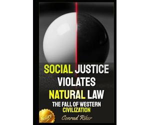 Social Justice Violates Natural Law: The Fall Of Western Civilization