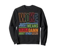 Social Justice Woke Means You Give a Damn Feminist Pride Sweatshirt