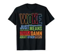Social Justice Woke Means You Give a Damn Feminist Pride T-Shirt