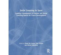Social Learning in Sport: Leading Communities of Practice and Social Learning Spaces for Coach Development