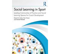 Social Learning in Sport Leading Communities of Practice and Social Learning Spaces for Coach Development - Diane M. Culver - Routledge - ebook (ePub) - Livre