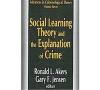 Social Learning Theory and the Explanation of Crime, ADVANCES IN CRIMINOLOGICAL THEORY