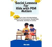 Social Lessons for Kids with PDA Autism: Helping to Cope with Big Feelings, Improve Communication, Handle Daily Demands, and Stay in Control