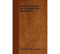 Social Life Among The Assyrians And Babylonians