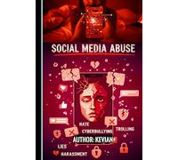 SOCIAL MEDIA ABUSE: UNDERSTANDING SOCIAL MEDIA