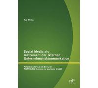 Social Media Als Instrument Der Externen Unternehmenskommunikation: Potentialanalyse Am Beispiel Portolan Commerce Solutions Gmbh