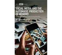 Social Media and the Automatic Production of Memory by David University of York Beer David University of York Beer (Auteur)