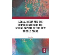 Social Media and the Reproduction of the Social Capital of the New Middle Class - Guo Jin - Routledge - ebook (ePub) - Livre