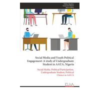 Social Media and Youth Political Engagement: A study of Undergraduate Student in AAUA, Nigeria: Social Media, Political Participation, Undergraduate Student, Political Choice in AAUA