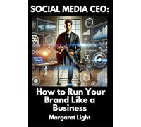 Social Media CEO: How to Run Your Brand Like a Business.: Build, Grow, and Monetise: Turn Your Social Media Brand into a Thriving Business.