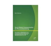 Social Media Communication Im Personalmarketing: Eine Studie Zu Möglichkeiten Und Implementierung Am Beispiel Des Auszubildenden-Recruitings Der Dachser Gmbh & Co. Kg