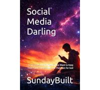 Social Media Darling: A Survival Guide for Teens Who Want to Keep Their Faith, Their Focus, and Their Fire for God