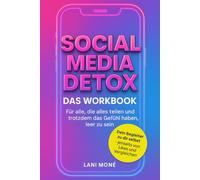 Social Media Detox - Das Workbook: Für alle, die alles teilen und trotzdem das Gefühl haben, leer zu sein