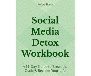 Social Media Detox Workbook: A 14-Day Guide to Break the Cycle & Reclaim Your Life