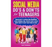 Social Media Do’s - Don’ts for Teenagers: Online Safety & Screen-Time Boundaries, Avoid Cyberbullying, Protect Sleep & Focus, Smart Habits to Keep Your Phone in Check