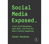 Social Media Exposed Track Disinformation, Spot Bots, and Find Out What's Really Happening - Alexei Sisulu Abrahams - No Starch Press - ebook (ePub) - Livre