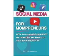 Social Media for Mompreneurs: How to Maximise Profit by Using Social Media to Sell Your Products | Digital Sales