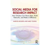 Social Media for Research Impact How Scholars Can Share Ideas, Build Networks, and Make a Difference - Marcel Bogers - Routledge - ebook (ePub) - Livre