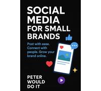 Social Media for Small Brands: Post with ease. Connect with people. Grow your brand online