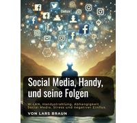 Social Media, Handy, und seine Folgen: W-LAN, Handystrahlung, Abhangigkeit Social Media, Stress und negativer Einflus.