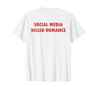 SOCIAL MEDIA KILLED ROMANCE T-Shirt