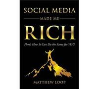 Social Media Made Me Rich by Matthew Loop Matthew Loop (Auteur)