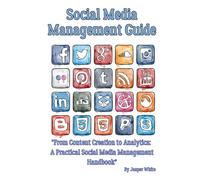 Social Media Management Guide: "From Content Creation to Analytics: A Practical Social Media Management Handbook"