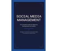 Social Media Management: The Complete Guide for Beginners, Entrepreneurs & Creators
