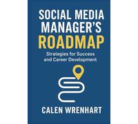 Social Media Manager’s Roadmap: Strategies for Success and Career Development