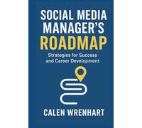 Social Media Manager’s Roadmap: Strategies for Success and Career Development