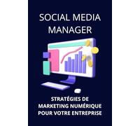 Social Media Manager: Stratégies de marketing numérique pour votre entreprise