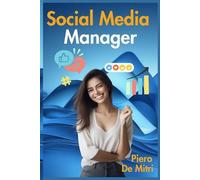 Social Media Manager: Vuoi dominare i social media? Questo libro ti svela tutto quello che un social media manager deve sapere.