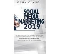 Social Media Marketing 2019 How Small Businesses Can Gain 1000's Of New Followers, Leads And Customers Using Advertising And Marketing On Facebook, Instagram, Youtube And More