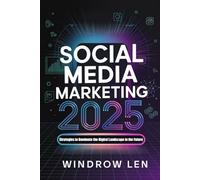 SOCIAL MEDIA MARKETING 2025: Strategies to Dominate the Digital Landscape in the Future