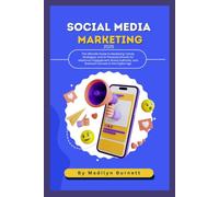 Social Media Marketing 2025: The Ultimate Guide to Mastering Trends, Strategies, and AI-Powered Growth for Maximum Engagement, Brand Authority, and Business Success in the Digital Age